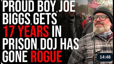 Proud Boy, Joe Biggs, GETS 17 YEARS IN PRISON, DOJ Has Gone Rogue