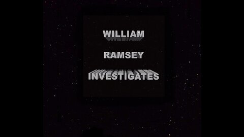 William Ramsey Investigates