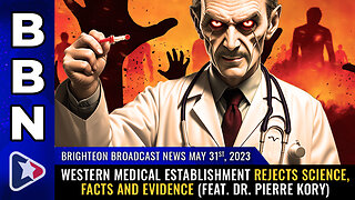 BBN, May 31, 2023 - Western medical establishment REJECTS SCIENCE, FACTS and EVIDENCE...