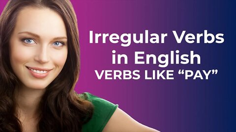 Irregular Verbs in English-VERBS LIKE "PAY"