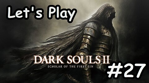 [Blind] Let's Play Dark Souls 2 - Part 27