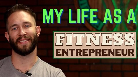 My life as a fitness entrepreneur - Watch this if you want the truth!