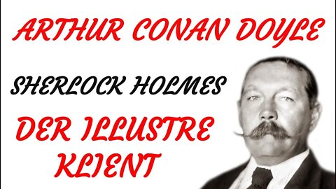 KRIMI Hörspiel - Arthur Conan Doyle - Sherlock Holmes - DER ILLUSTRE KLIENT