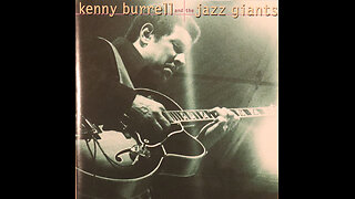 Kenny Burrell And The Jazz Giants (1957-1990) [Complete 1998 CD Compilation]
