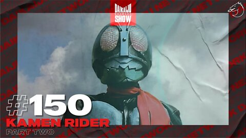 DKN Show | 150: Kamen Rider - Part Two