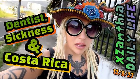 12/8/23 - dentist, sickness & Costa Rica ￼