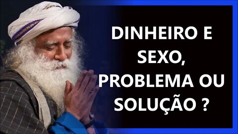 DINHEIRO E SEXO SÃO PROBLEMA OU SOLUÇÃO, SADHGURU DUBLADO 2022