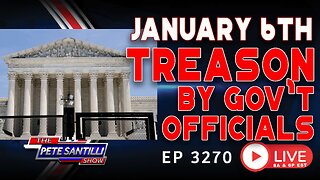 JANUARY 6th - TREASON BY GOVERNMENT OFFICIALS WHO ARE LEVYING WAR AGAINST AMERICA | EP 3270-8AM