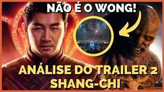 ANÁLISE COMPLETA DO TRAILER DE SHANG-CHI, SPOILER O MAGO NÃO É O WONG!!!