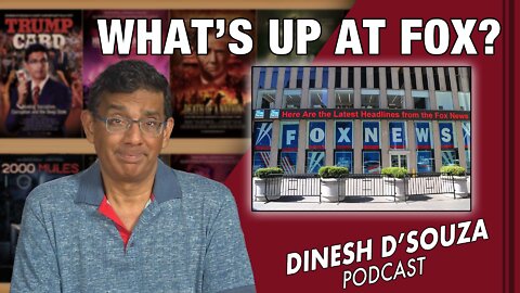 WHAT’S UP AT FOX Dinesh D’Souza Podcast Ep341
