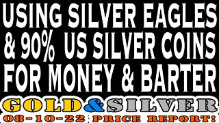 Using Silver Eagles & 90% US Silver Coins For Money & Barter 08/10/22 Gold & Silver Price Report