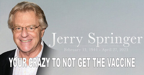 Jerry Springer Says Your Crazy To Not Get The Vaccine