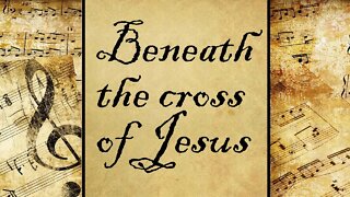 Beneath the cross of Jesus | Hymn