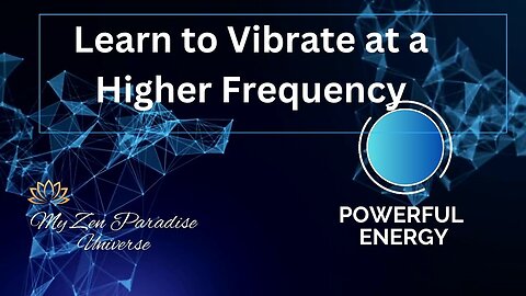 LEARN TO VIBRATE AT A HIGHER FREQUENCY