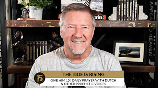 The Tide is Rising | Give Him 15: Daily Prayer with Dutch | Dec. 29, 2021