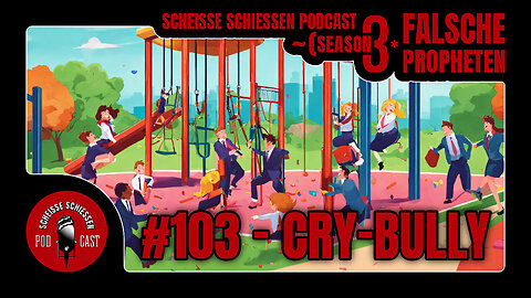 Scheisse Schiessen Podcast #103 - Cry-Bully