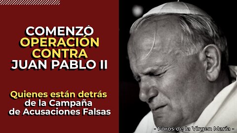 Por qué quieren Ensuciar la Imagen de Juan Pablo II con Falsas Acusaciones
