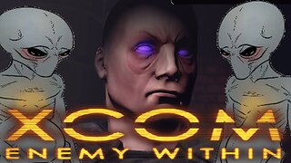 XCOM Enemy WIthin - FIRST CONTACT || Screwing Around