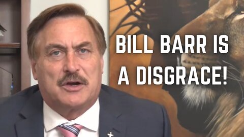 Mike Lindell: "Bill Barr Is a Disgrace to the United States of America"