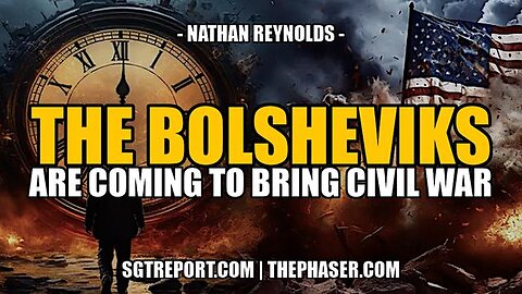 THE BOLSHEVIKS ARE COMING TO BRING CIVIL WAR - Nathan Reynolds