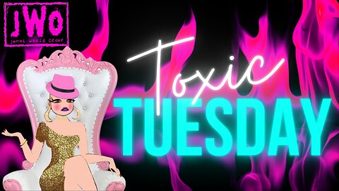 Toxic Tuesday...