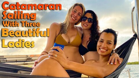 Catamaran Sailing with 3 Beautiful Ladies - S7:E01