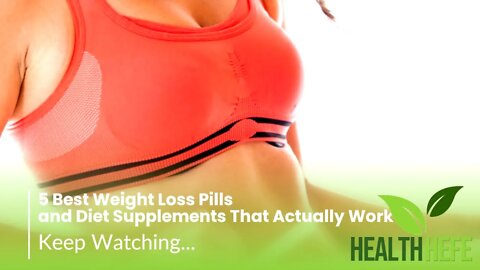 5 Best Weight Loss Pills and Diet Supplements That Actually Work