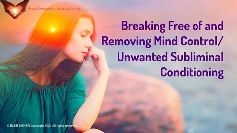 Breaking Free Of and Removing Mind Control/Unwanted Subliminal Conditioning (Energy/Frequency Music)
