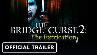 The Bridge Curse 2: The Extrication - Official Trailer | Black Summer 2023