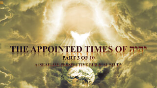 Section 4: Appointed Times of Yahweh Part 3 of 10