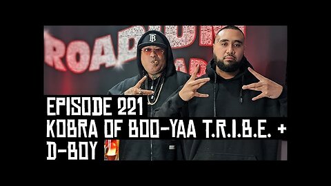 KOBRA OF BOO-YAA T.R.I.B.E. & D-BOY - EPISODE 221 - ROADIUM RADIO - HOSTED BY TONY A. DA WIZARD