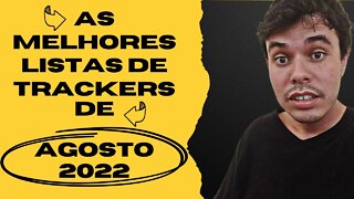 AS MELHORES LISTAS DE TRACKERS DE AGOSTO DE 2022!