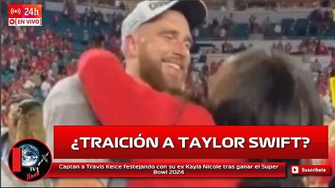 Captan a Travis Kelce festejando con su ex Kayla Nicole tras ganar el Super Bowl 2024