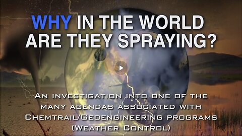 WHY IN THE WORLD ARE THEY SPRAYING -2012 Documentary