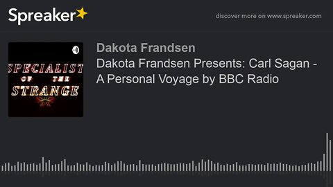 Dakota Frandsen Presents: Carl Sagan - A Personal Voyage by BBC Radio (made with Spreaker)