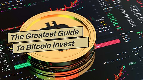 The Greatest Guide To Bitcoin Invest