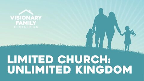 Limited Church: Unlimited Kingdom