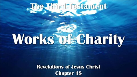 Works of Charity and their Key Significance... Jesus explains ❤️ The Third Testament Chapter 18