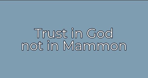 Trust in God not in Mammon