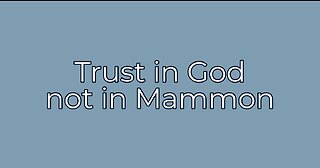 Trust in God not in Mammon