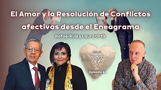 El Amor y la Resolución de Conflictos afectivos desde el Eneagrama con Rafael Ruiz y Laura Ortiz