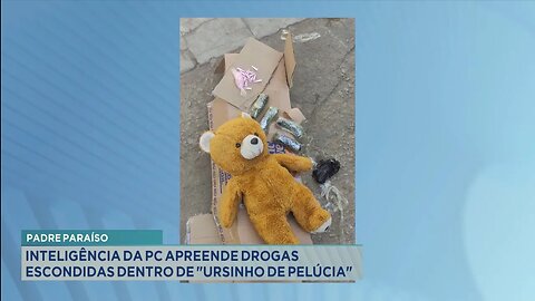 Padre Paraíso: Inteligência da PC Apreende Drogas Escondidas Dentro de Ursinho de Pelúcia.