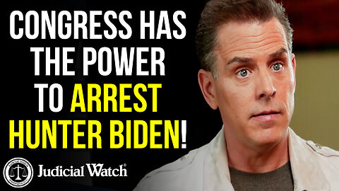 Judicial Watch | Congress has the Power to ARREST Hunter Biden!