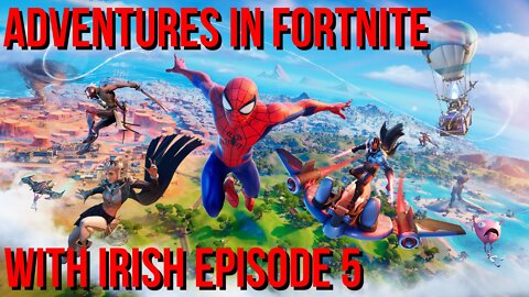 Adventures In Fortnite with Irish - Episode 5