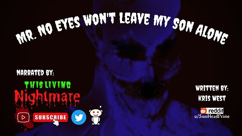 Mr. No Eyes Won't Leave My Son Alone - (an original tale of terror from reddit Scary Stories)