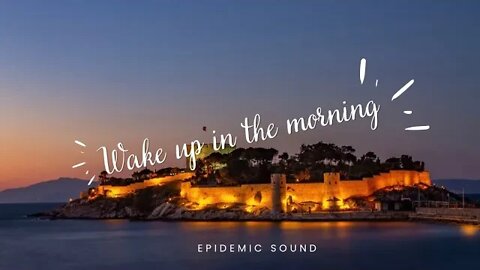 Wake up on the morning Epidemic Sound