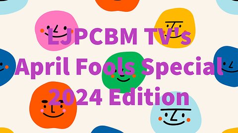 LJPCBM TV Special Event - LJPCBM TV's April Fool's Day Special - 2024 Edition