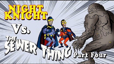 Night Knight Vs The Sewer Thing Part Four