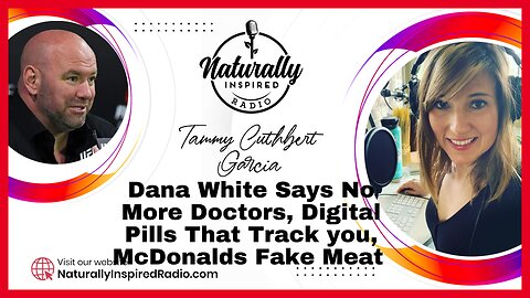 Dana White Says No More Doctors, Digital Pills That Track You & McDonalds Fake Meat