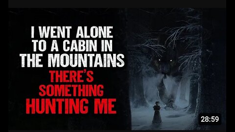 "I Went Alone to a Cabin in The Mountains. There's Something Hunting Me" | Creepypasta | Scary Story